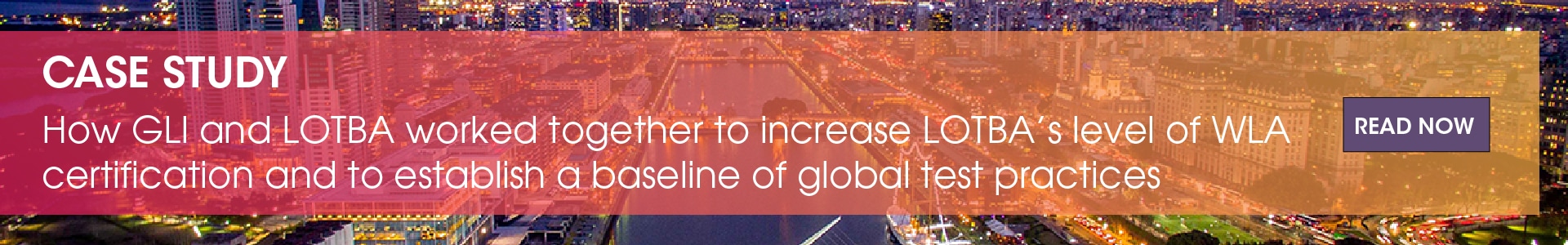 Case study: How GLI and LOTBA worked together to increase LOTBA's level of WLA certification and to establish a baseline of global test practices